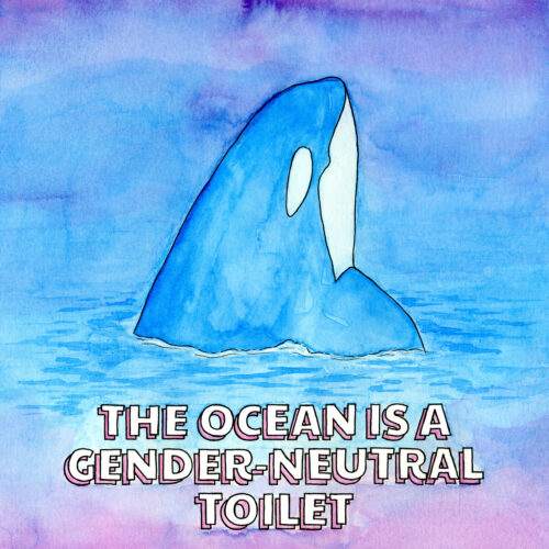 The Ocean is a Gender-Neutral Toilet - Limited edition giclee print